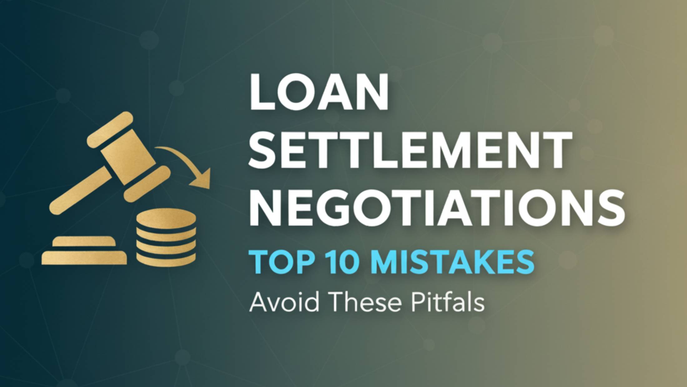 Top 10 Mistakes People Make During Loan Settlement Negotiations